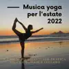 Emozione d'Estate - Musica yoga per l'estate 2022 - Canzoni rilassanti per pratica dolce e workout leggero